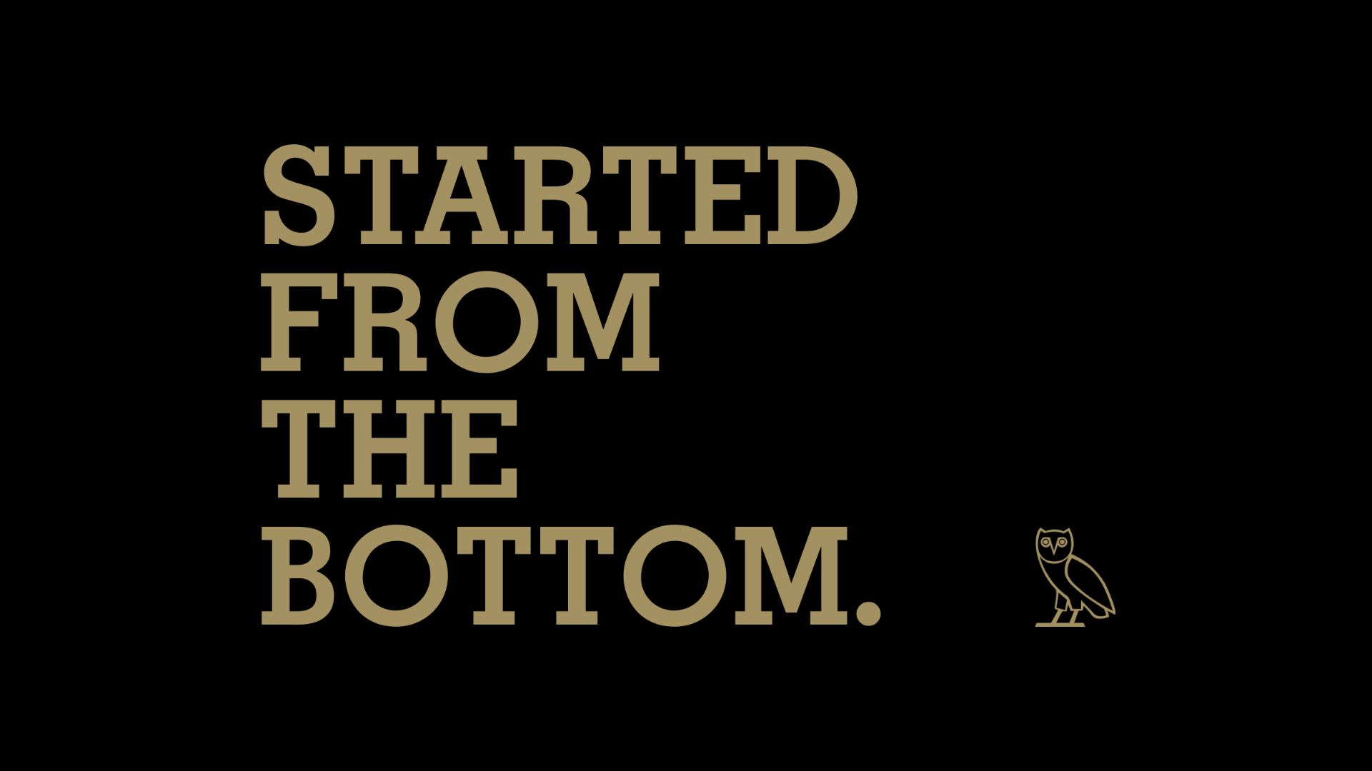 1920x1080 Started from the bottom&eth;&#159;&#146;&macr; | Starting from the bottom, Album, Words